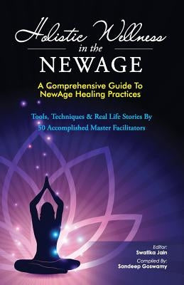 Holistic Wellness In The NewAge: A Comprehensive Guide To NewAge Healing Practices by Hegde, B. M.