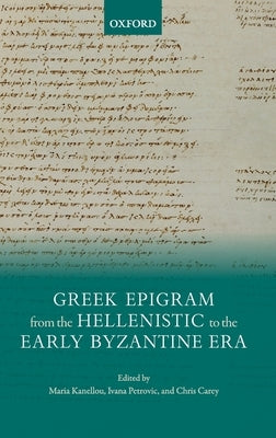 Greek Epigram from the Hellenistic to the Early Byzantine Era by Kanellou, Maria