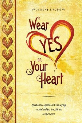 Wear Yes on Your Heart by Ford, J. L.