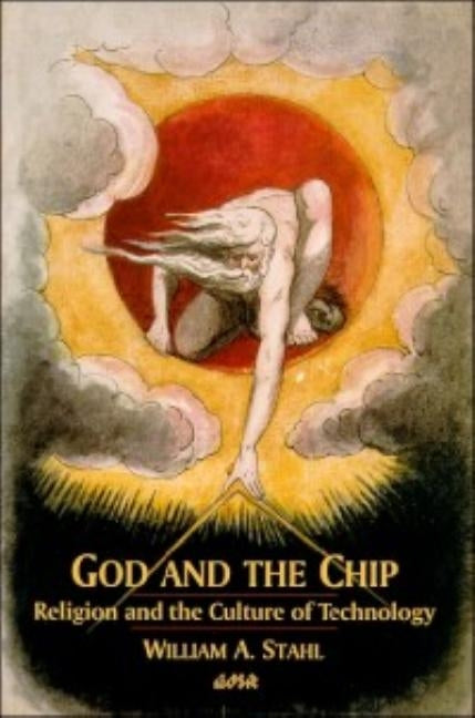 God and the Chip: Religion and the Culture of Technology by Stahl, William A.