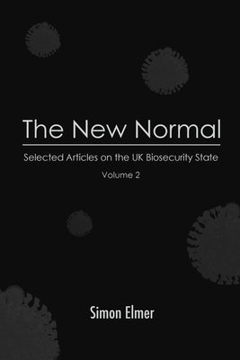 The New Normal: Selected Articles on the UK Biosecurity State, Vol. 2 by Elmer, Simon