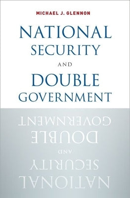 National Security and Double Government by Glennon, Michael J.