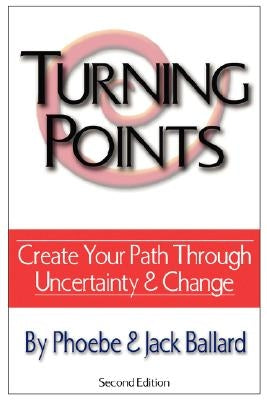 Turning Points: Create Your Path Through Uncertainty and Change by Ballard, Phoebe