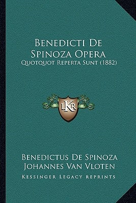 Benedicti De Spinoza Opera: Quotquot Reperta Sunt (1882) by Spinoza, Benedictus de