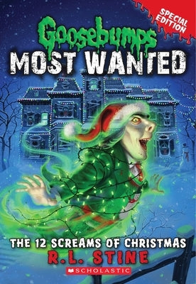 The 12 Screams of Christmas (Goosebumps Most Wanted: Special Edition #2): Volume 2 by Stine, R. L.