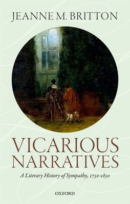 Vicarious Narratives: A Literary History of Sympathy by Britton, Jeanne M.