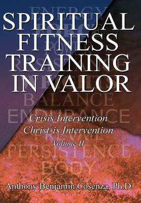 Spiritual Fitness Training In Valor: Crisis Intervention Christ-Is Intervention by Cosenza, Anthony B.