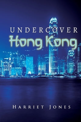 Undercover Hong Kong by Jones, Harriet