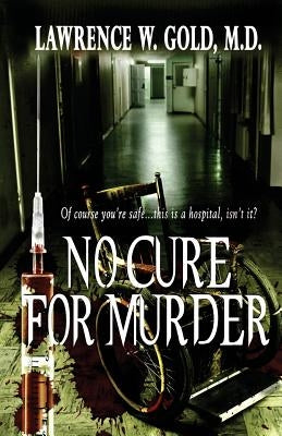 No Cure for Murder by Gold, Lawrence W.