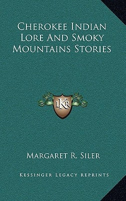 Cherokee Indian Lore And Smoky Mountains Stories by Siler, Margaret R.