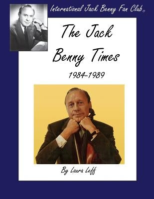 The Jack Benny Times 1984-1989 by Leff, Laura