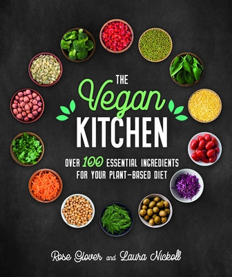 The Vegan Kitchen: Over 100 Essential Ingredients for Your Plant-Based Diet by Glover, Rose