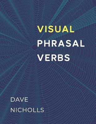 Visual Phrasal Verbs: Black-and-white version by Nicholls, David