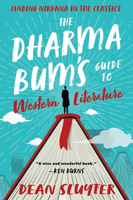 The Dharma Bum's Guide to Western Literature: Finding Nirvana in the Classics by Sluyter, Dean