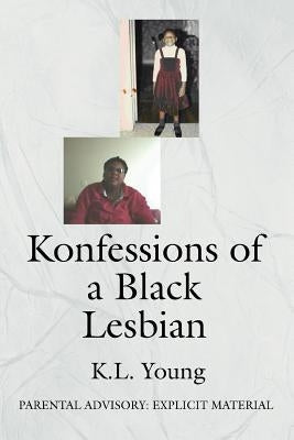 Konfessions of a Black Lesbian: Parental Advisory: Explicit Material by Young, K. L.