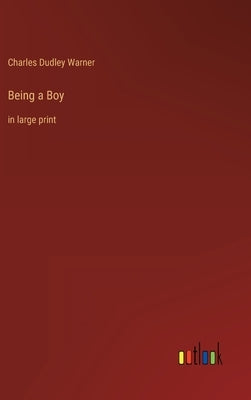 Being a Boy: in large print by Warner, Charles Dudley