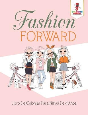 Fashion Forward: Libro De Colorear Para Niñas De 9 Años by Coloring Bandit