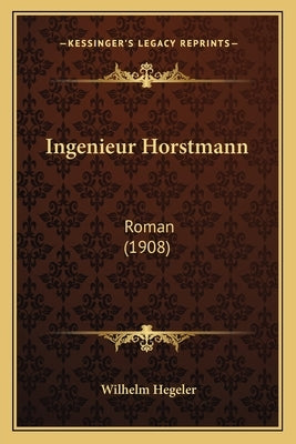 Ingenieur Horstmann: Roman (1908) by Hegeler, Wilhelm