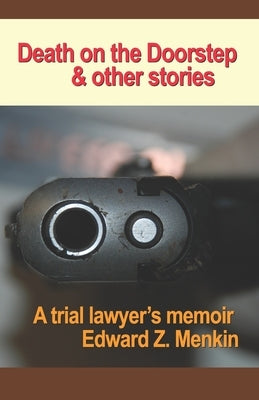 Death on the Doorstep and Other Stories: A Trial Lawyer's Memoir by Menkin, Edward Z.