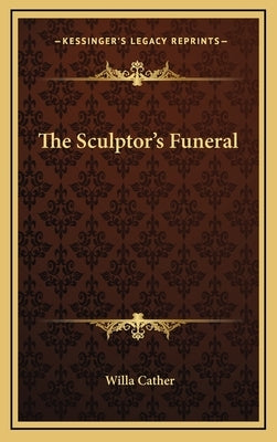 The Sculptor's Funeral by Cather, Willa