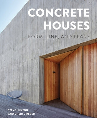 Concrete Houses: Form, Line, and Plane by Huyton, Steve
