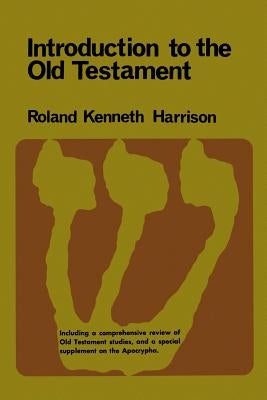 Introduction to the Old Testament by Harrison, Roland Kenneth