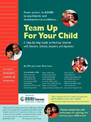 Team Up for Your Child: A Step-By-Step Guide to Working Smarter with Doctors, Schools, Insurers, and Agencies by Besmann, Wendy Lowe