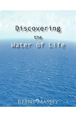 Discovering the Water of Life: Victory in Christ, Holy Spirit, Christian Dream Interpretation, Myers-Briggs Personality Type, Culture, and Revival. by Massey, Brent