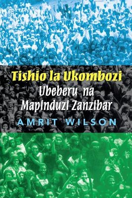 Tishio La Ukombozi: Ubeberu Na Mapinduzi Zanzibar by Wilson, Amrit