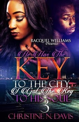 He Has The Key To The City, I Got The Key To His Soul 3 by Davis, Christine N.