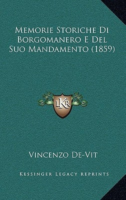 Memorie Storiche Di Borgomanero E Del Suo Mandamento (1859) by De-Vit, Vincenzo