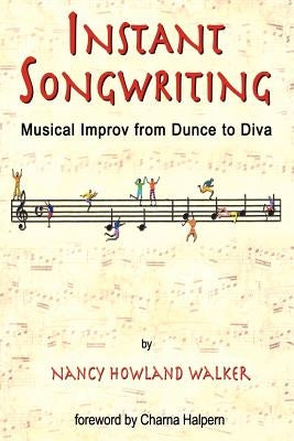 Instant Songwriting: Musical Improv from Dunce to Diva by Walker, Nancy Howland