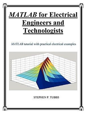 MATLAB for Electrical Engineers and Technologists by Tubbs, Stephen Philip