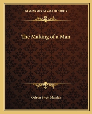 The Making of a Man by Marden, Orison Swett