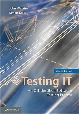 Testing IT: An Off-The-Shelf Software Testing Process by Watkins, John