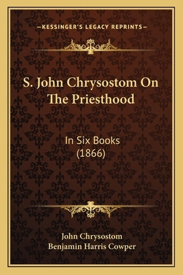 S. John Chrysostom On The Priesthood: In Six Books (1866) by Chrysostom, John