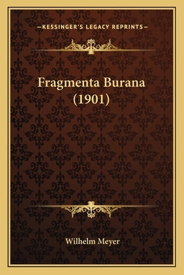 Fragmenta Burana (1901) by Meyer, Wilhelm