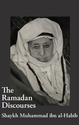 The Ramadan Discourses of Shaykh Muhammad ibn al-Habib by Ibn Al-Habib, Shaykh Muhammad