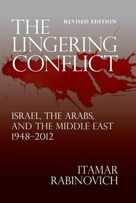 The Lingering Conflict: Israel, the Arabs, and the Middle East 1948-2012 by Rabinovich, Itamar