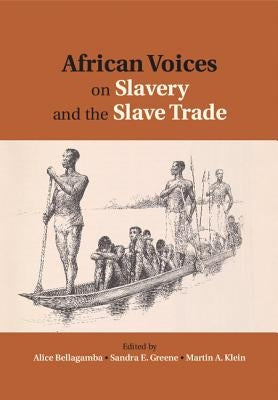 African Voices on Slavery and the Slave Trade, Volume 2: Essays on Sources and Methods by Bellagamba, Alice