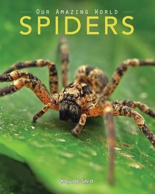 Spiders: Amazing Pictures & Fun Facts on Animals in Nature by De Silva, Kay