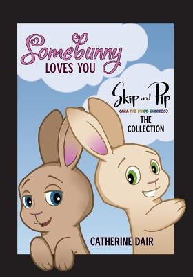 Somebunny Loves You: Skip and Pip - The Collection by Dair, Catherine