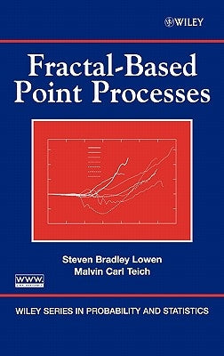 Fractal-Based Point Processes by Lowen, Steven Bradley