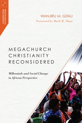 Megachurch Christianity Reconsidered: Millennials and Social Change in African Perspective by Gitau, Wanjiru M.