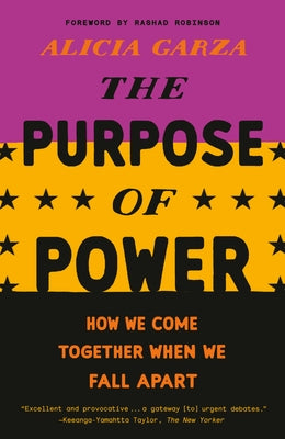 The Purpose of Power: How We Come Together When We Fall Apart by Garza, Alicia