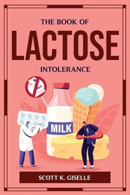 The Book of Lactose Intolerance by Scott K Giselle