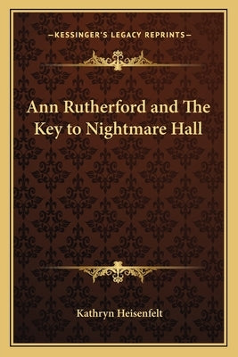 Ann Rutherford and the Key to Nightmare Hall by Heisenfelt, Kathryn