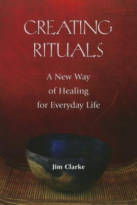 Creating Rituals by Clarke, Jim