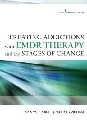 Treating Addictions with EMDR Therapy and the Stages of Change by Abel, Nancy