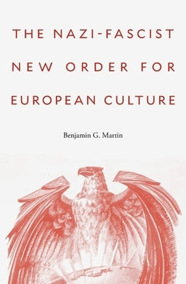 Nazi-Fascist New Order for European Culture by Martin, Benjamin G.